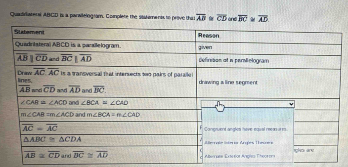 Quadniateral ABCD is a parallelogram. Complete the statements to prove that overline AB overline CD and overline BC overline AD.
_