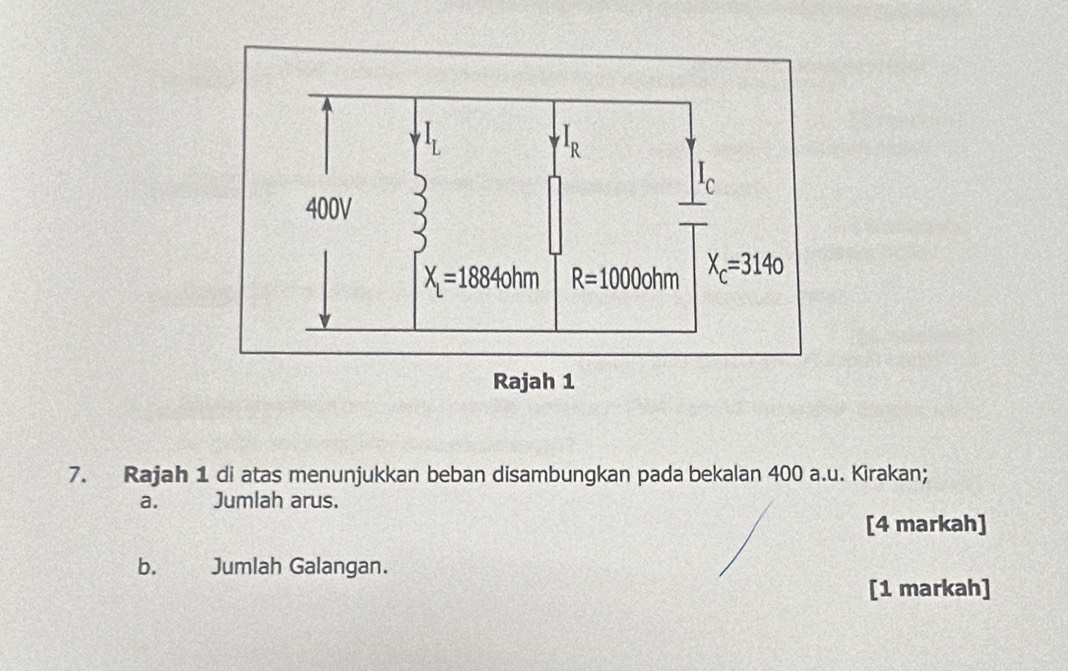 Rajah 1 di atas menunjukkan beban disambungkan pada bekalan 400 a.u. Kirakan;
a. Jumlah arus.
[4 markah]
b. Jumlah Galangan.
[1 markah]