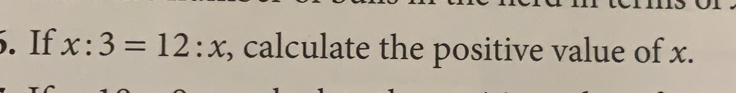 If x:3=12:x , calculate the positive value of x.