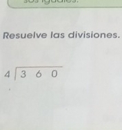 Resuelve las divisiones.
beginarrayr 4encloselongdiv 360endarray