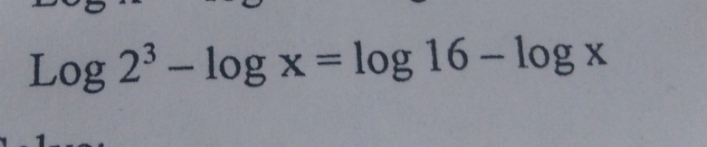 Log2^3-log x=log 16-log x