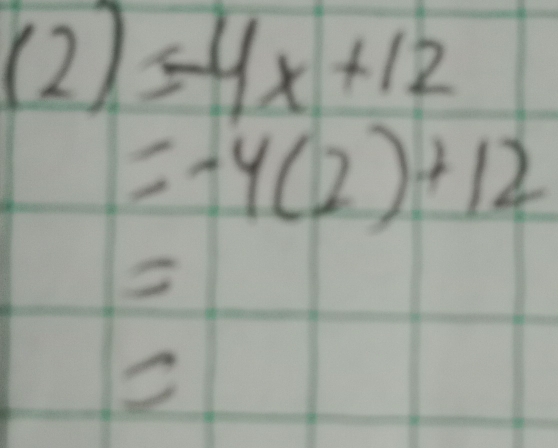 (2) =-4x+12
=-4(2)+12

C