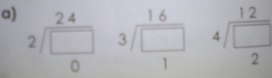 beginarrayr 24 2encloselongdiv □  0endarray
beginarrayr 16 3encloselongdiv □  1endarray