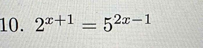 2^(x+1)=5^(2x-1)