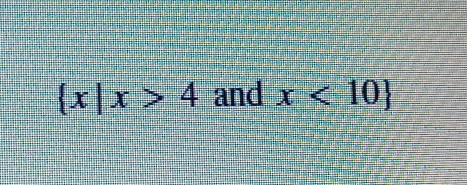  x|x>4 and x<10