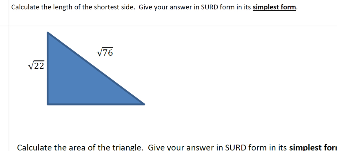 Calculate the length of the shortest side. Give your answer in SURD form in its simplest form.
Calculate the area of the triangle. Give vour answer in SURD form in its simplest forr