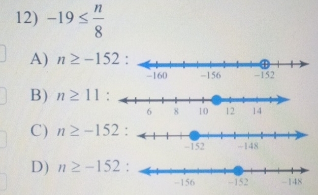 -19≤  n/8 
A) n≥ -152
B) n≥ 11 :
C) n≥ -152
D) n≥ -152