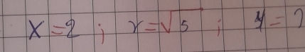 x=2; r=sqrt(5); y=2