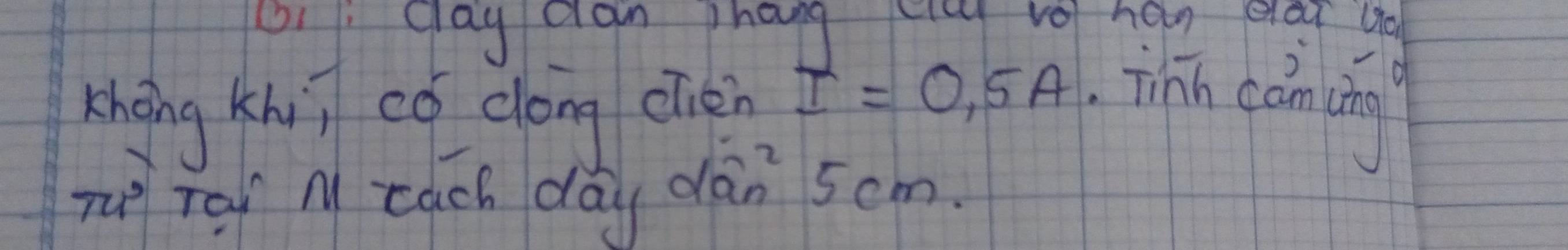 day dan phang cicg vo) han eleg yo 
zhong Khi có dōng elién I=0.5A ihn cánding
74° rad n each day dàn 5om.