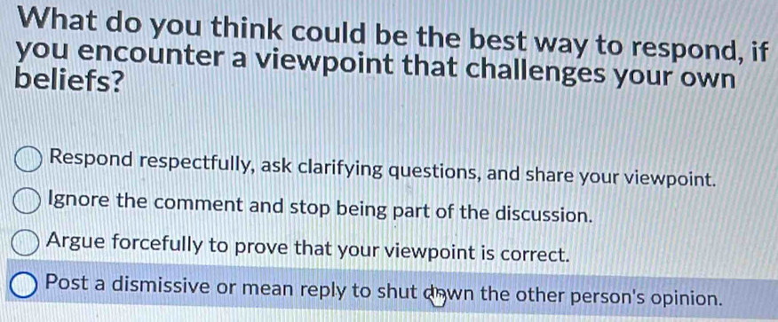 Solved: What do you think could be the best way to respond, if you ...