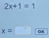 2x+1=1
x=□ OK