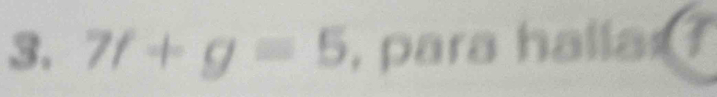 7f+g=5 , para h