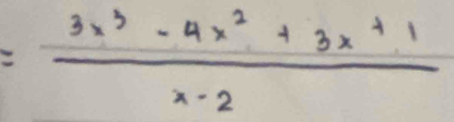 = (3x^3-4x^2+3x+1)/x-2 