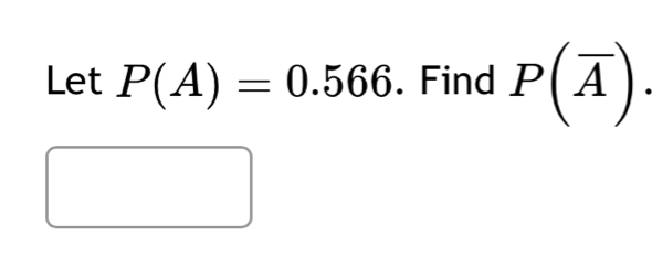 Let P(A)=0.566. Find P(overline A).