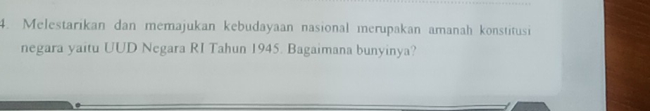 Melestarikan dan memajukan kebudayaan nasional merupakan amanah konstitusi 
negara yaitu UUD Negara RI Tahun 1945. Bagaimana bunyinya?