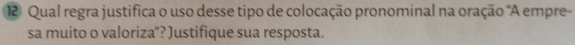 Qual regra justifica o uso desse tipo de colocação pronominal na oração "A empre 
sa muito o valoriza'? Justifique sua resposta.