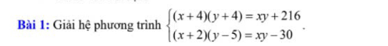 Giải hệ phương trình beginarrayl (x+4)(y+4)=xy+216 (x+2)(y-5)=xy-30endarray..