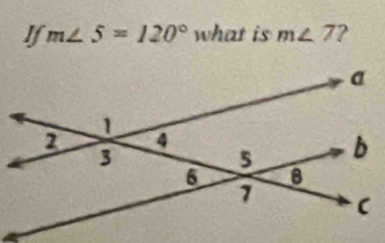 Ifm∠ 5=120° what is m∠ 7 ?