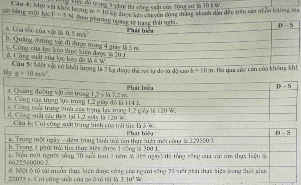 ng việc đó trong 5 phút thì công suất của động cơ là 10 kW.
Câu 4: Một vật khổi lượng m=10kg được kéển động thăng nhanh dẫn đều trên sản nhẫn không ma
sát bằng một lực F=5N
i lượng là 2 kg được thả rơi tự do từ độ cao h=10m. Bỏ qua sức cản của không khí,
lấy g=10m/s^2.