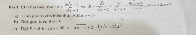 Cho hai biểu thức A= (2sqrt(x)-1)/sqrt(x)-1  và B= sqrt(x)/sqrt(x)-1 + 3/sqrt(x)+1 - (6sqrt(x)-4)/x-1  , với x≥ 0;x!= 1
a) Tính giá trị của biểu thức A khi x=25. 
b) Rút gọn biểu thức B. 
c) Đặt P=A.B , Tìm x đế x+sqrt(x-4)+2=(2sqrt(x)+2).P.