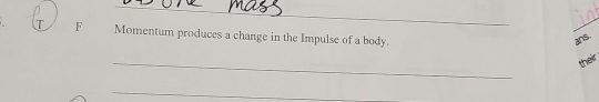 Momentum produces a change in the Impulse of a body. _ans. 
_ 
their 
_