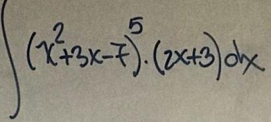 ∈t (x^2+3x-7)^5· (2x+3)dx