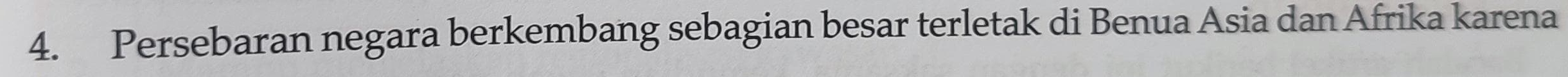 Persebaran negara berkembang sebagian besar terletak di Benua Asia dan Afrika karena