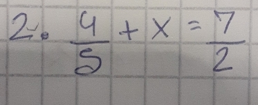  4/5 +x= 7/2 