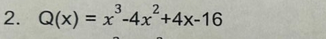 Q(x)=x^3-4x^2+4x-16