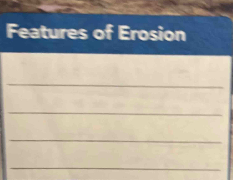 Features of Erosion 
_ 
_ 
_ 
_