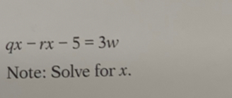 qx-rx-5=3w
Note: Solve for x.