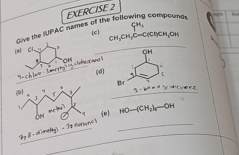 CH_3
Give the IUPAC names of the follo compounds. 
eight Bol 
(c) CH_3CH_2C=C(Cl)CH_2OH
3 
(a) Cl. y 2_ 
OH ño 1
3 
_(d) 
_ 
(e) HO-(CH_2)_8-OH
_ 
_ 
_