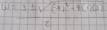 w=frac 3± sqrt((-3)^2)-4(1)(3)2