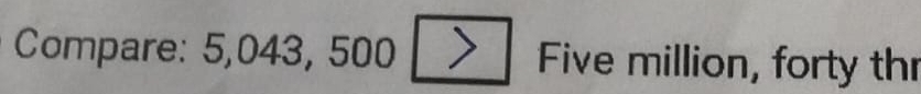 Compare: 5,043, 500 ) Five million, forty thr