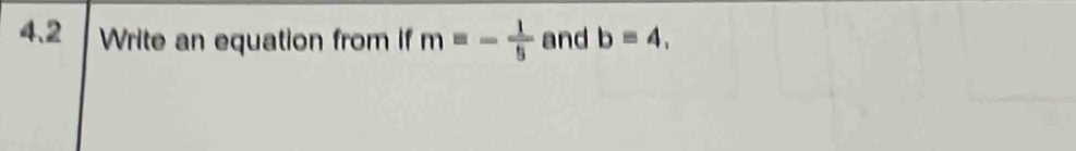 4.2 Write an equation from if m=- 1/5  and b=4.