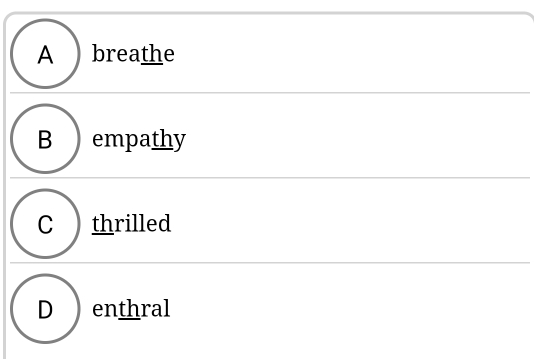 A ) breathe
B empathy
thrilled
D enthral