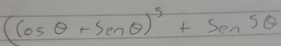 (cos θ +sen θ end(pmatrix)^5+sen 5θ