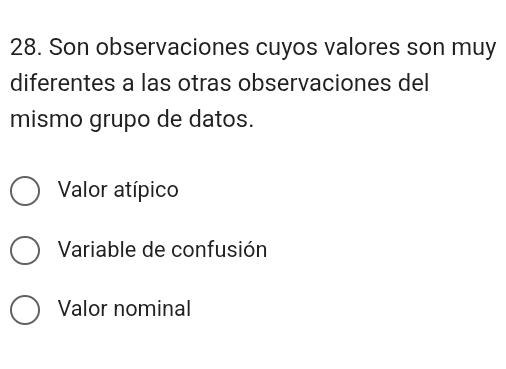 Son observaciones cuyos valores son muy
diferentes a las otras observaciones del
mismo grupo de datos.
Valor atípico
Variable de confusión
Valor nominal