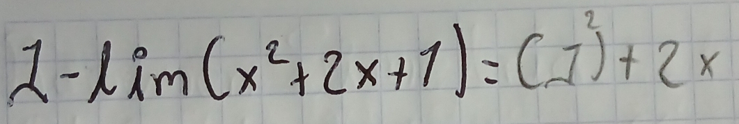 2-lim(x^2+2x+1)=(1)^2+2x