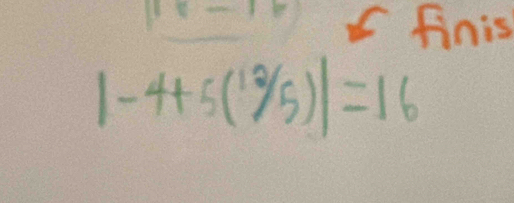 finis
|-4+5(12/5)|=16