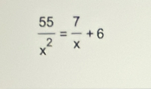  55/x^2 = 7/x +6