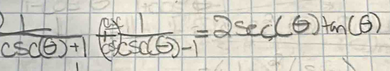  1/csc (θ )+1 + 1/(sec (θ )-1 =2sec (θ )tan (θ )