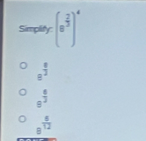 implity (8^(frac 2)3)^4
frac 3
 6/3 
S
 5/12 
=