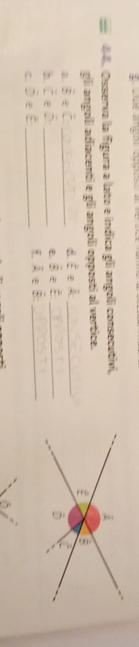 Oisserva la figura a lato e indica gli angoli consecutivi,
gli angolli adiacenti e gli angoli opposti al vertice.
B overline B a hat C _
d. overline E∈ A _
h. overline C≌ = _
hat B∈ hat E _
C. overset -De E _
overline A∈ overline B _