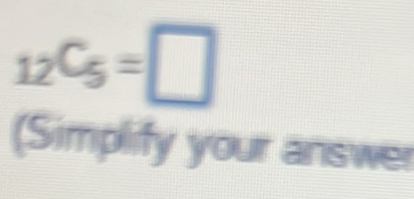 _12C_5=□
(Simplify your answer