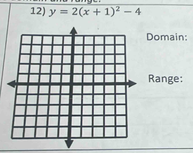 y=2(x+1)^2-4
Domain: 
Range: