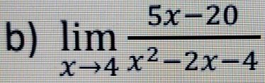 limlimits _xto 4 (5x-20)/x^2-2x-4 