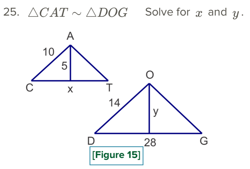 △ CATsim △ DOG Solve for x and y. 
[Figure 15]