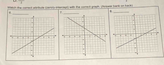 overline 2
Match the correct attribute (zero/y-intercept) with the correct graph. (Answer bank on back) 
6. 
_ 
7._ 
8._