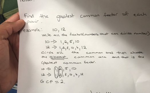 Find the greatest common fector of each 
pair. 
example: 10, 12
Write all the factors(numbers that can divide number)
10to 1, 2, 5, 10
12to 1,2,3,4,6,12
circle all the common ones then choose 
the greorest common one and that is the 
Grestest common facter.
10 ∩ A,2,5,10
12 1, 2, 3, 4, 6, 12
G CF=2.